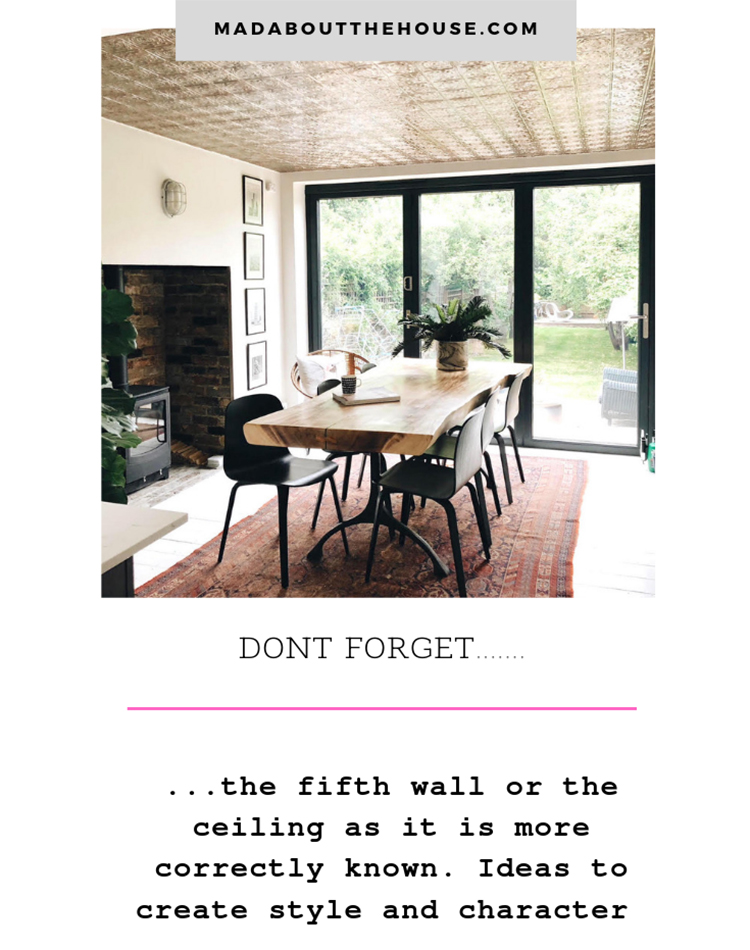 Kate Watson-Smyth looks at decorating the ceiling - the fifth wall. Her silver tin ceiling in the dining room adds interest and bounces light back into the room. #fifthwall #diningroom #madaboutthehouse