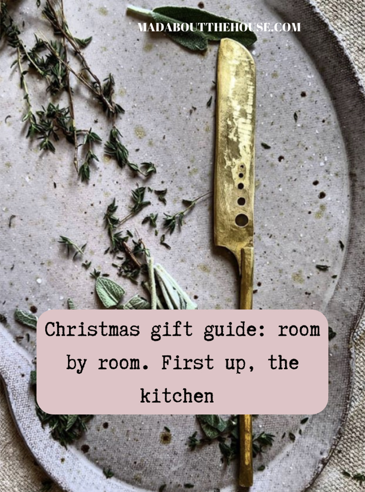 Kate Watson-Smyth starts her Christmas gift guide: room by room with gifts for the #christmasgifts #cheeseknife #madaboutthehouse