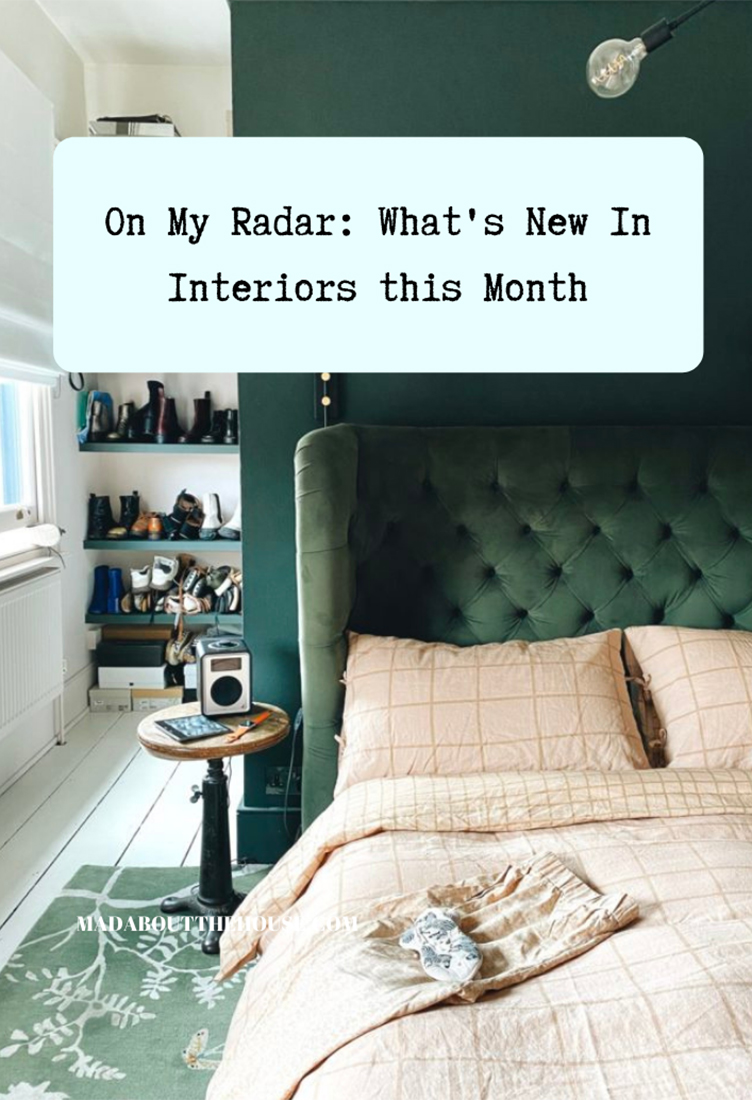On My Radar: Interiors News - Mad About The House