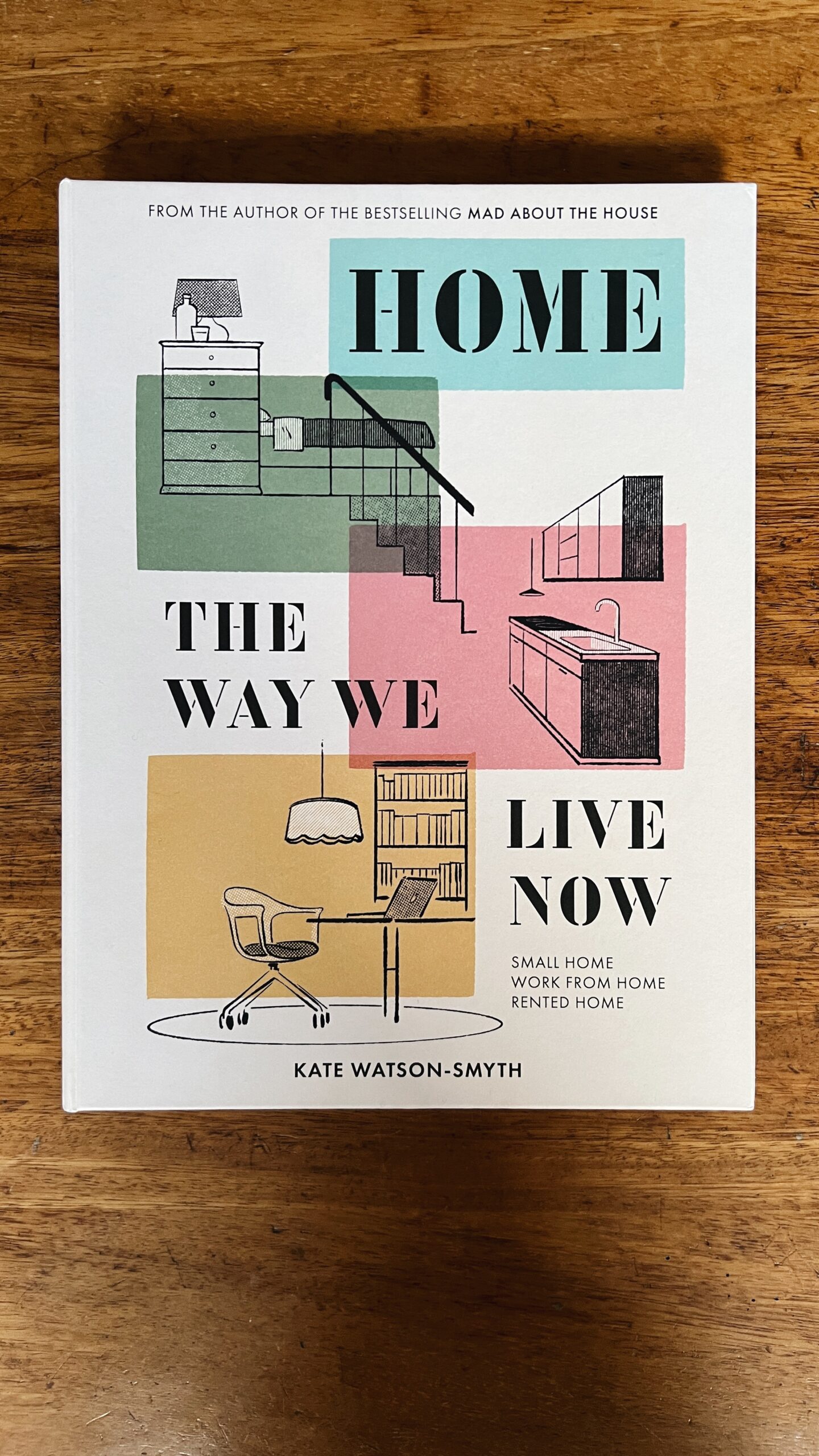 Home: The Way We Live Now small home, work from home, rented home by Kate Watson-Smyth